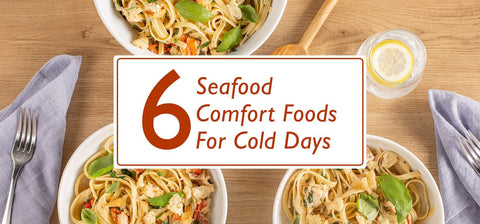 6 of the Best Seafood Comfort Foods for Cold Days - Maine Lobster Now