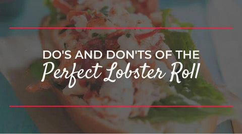 Do's and Don'ts of the Perfect Lobster Roll - Maine Lobster Now
