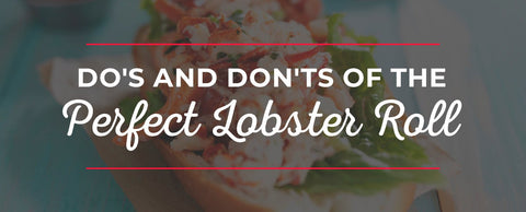 Do's and Don'ts of the Perfect Lobster Roll - Maine Lobster Now