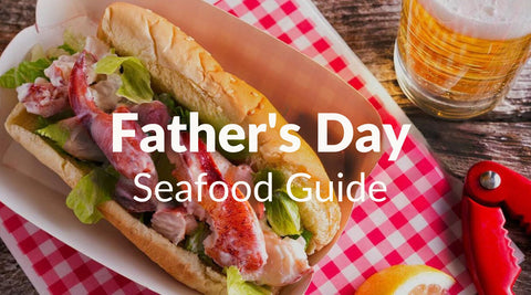 Father's Day Seafood Gift Guide - Maine Lobster Now