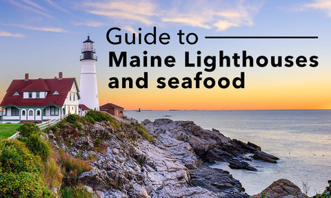 Your Guide to Maine Lighthouses and Seafood - Maine Lobster Now