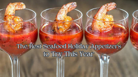 The Best Seafood Holiday Appetizers to Try This Year - Maine Lobster Now