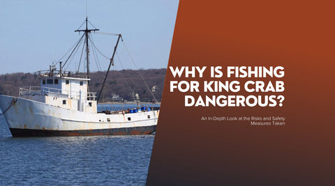 Why Is Fishing for King Crab Dangerous? An In-Depth Look at the Risks and Safety Measures - Maine Lobster Now